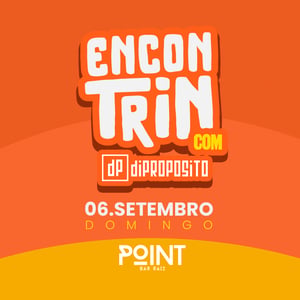 Encontrin com diPROPOSITO no Point