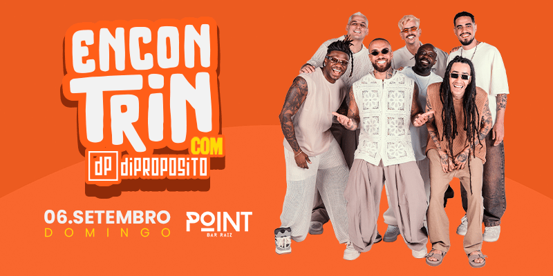Encontrin com diPROPOSITO no Point