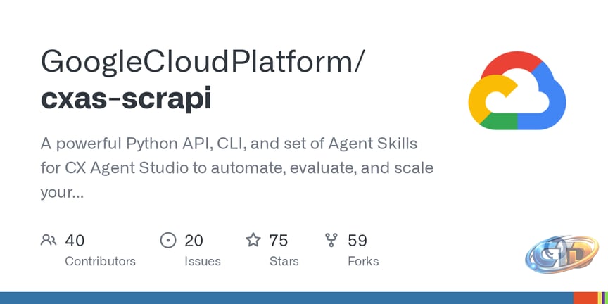 GitHub - GoogleCloudPlatform/cxas-scrapi: A powerful Python API, CLI, and  set of Agent Skills for CX Agent Studio to automate, evaluate, and scale  your agents with ease. · GitHub