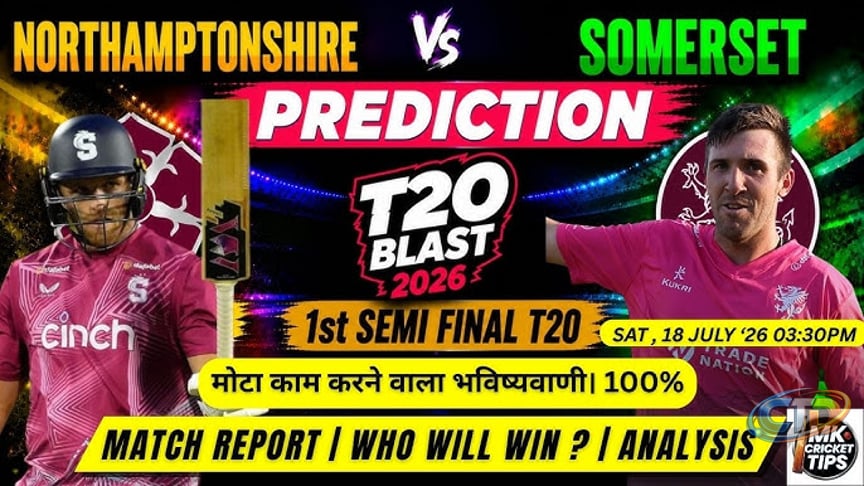 T20 Blast 2026 1st Semi Final Northamptonshire Vs Somerset Prediction | T20  Blast Finals Day Tips