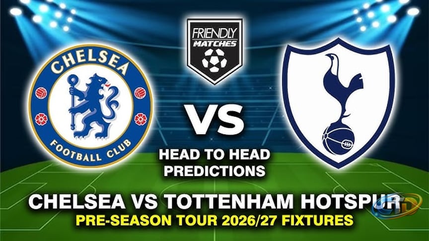 CHELSEA FC VS TOTTENHAM HOTSPUR PRE-SEASON FRIENDLY 2026 DATE, FIXTURES &  PREDICTIONS