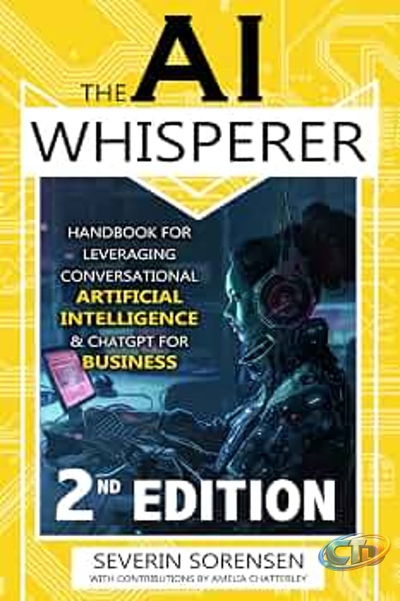 Amazon.com: The AI Whisperer 2nd Edition: Handbook for Leveraging  Conversational Artificial Intelligence and ChatGPT for Business:  9798328836234: Sorensen, Severin: Books