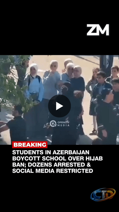 BREAKING: Students in Azerbaijan Boycott School Over Hijab Ban; Dozens  Arrested & Social Media Rest…