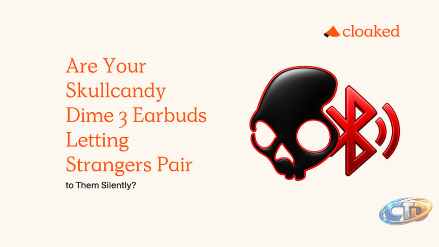 Are Your Skullcandy Dime 3 Earbuds Letting Strangers Pair to Them Silently?