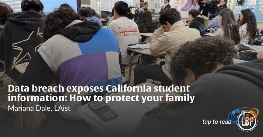 Data breach exposes California student information: How to protect your  family • Long Beach Post News