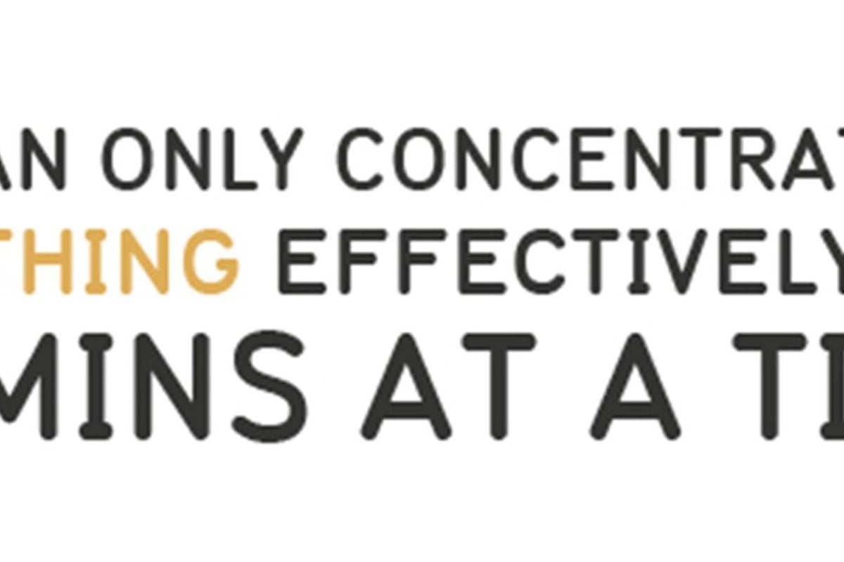 We can only concentrate on one thing effectively for 40 mins at a time