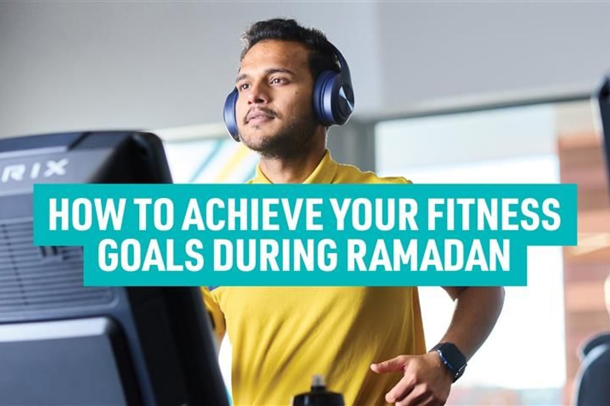 How to achieve your fitness goals during Ramadan