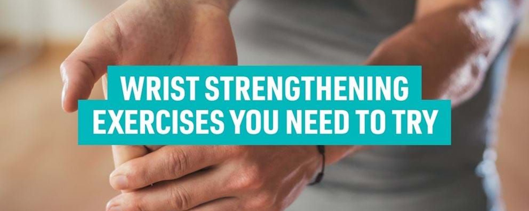 Person holding one wrist with both hands with text about wrist strengthening exercises.