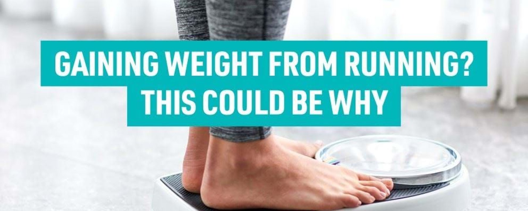 Bare feet standing on a weighing scale with text about gaining weight from running.