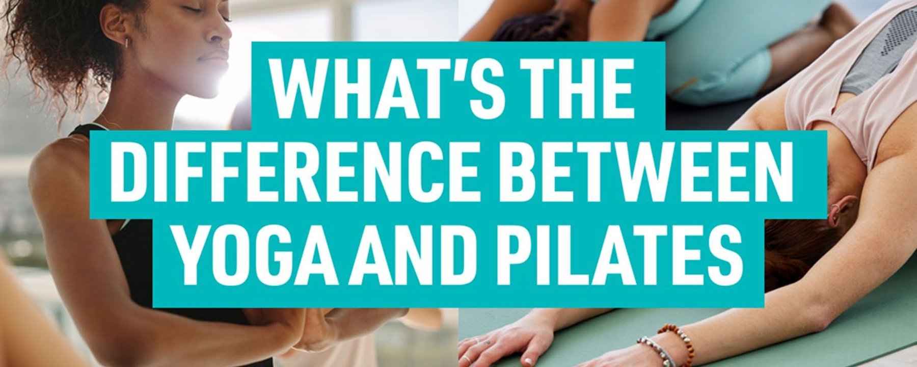 What's the difference between Yoga and Pilates?