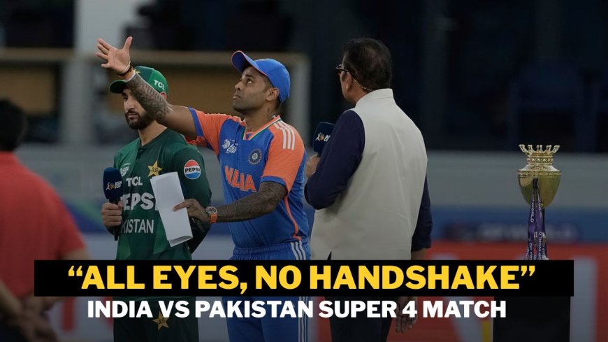 All Eyes, No Handshake: Surya Shuts Out Rivalry at India vs Pakistan Toss Time | Asia Cup 2025 Super 4