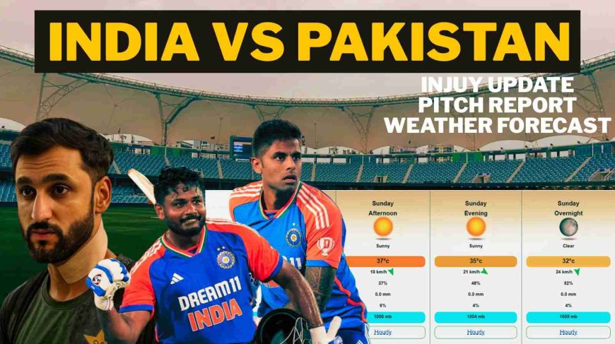India vs Pakistan Asia Cup 2025: Injury Update, Pitch Report, Weather Forecast, Match Prediction