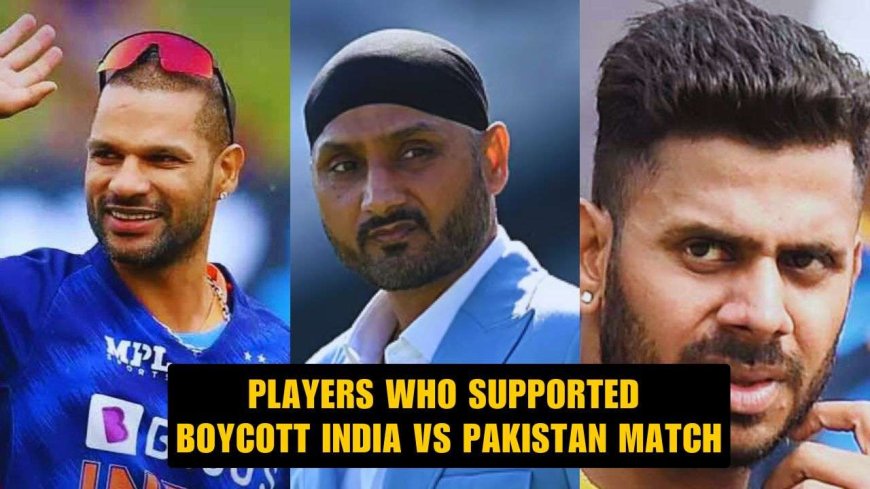 List of Cricketers Who spoke Out on Boycotting India vs Pakistan Match?