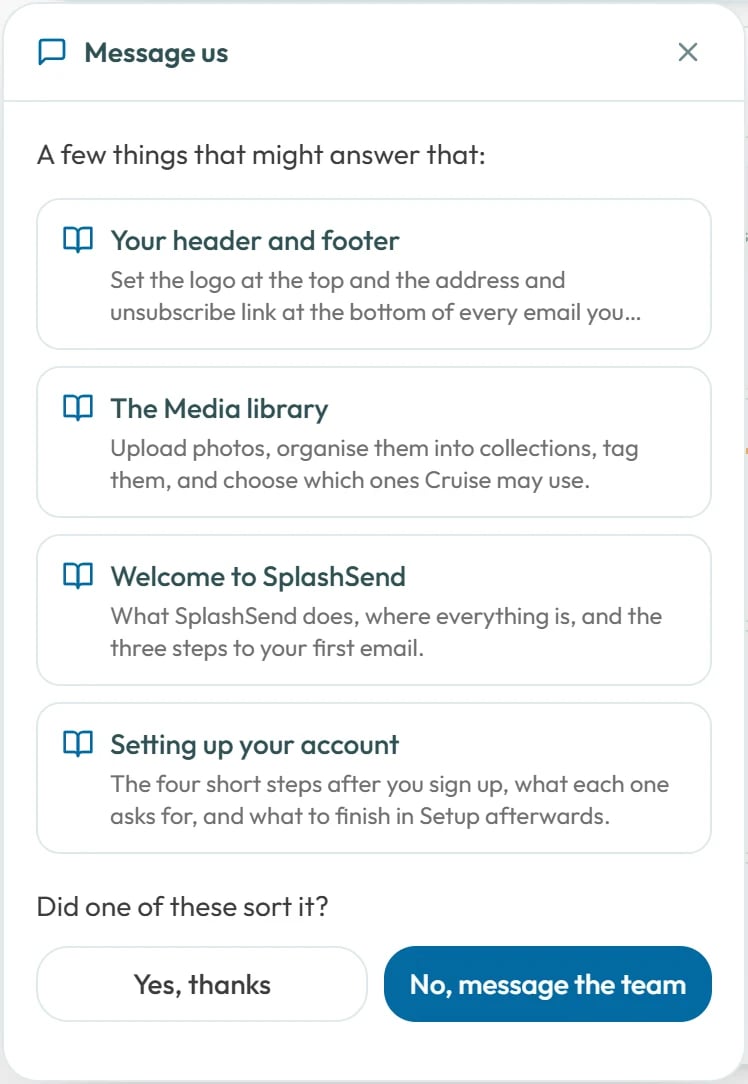 Guides that might help come first. If none does, send your question to the team.