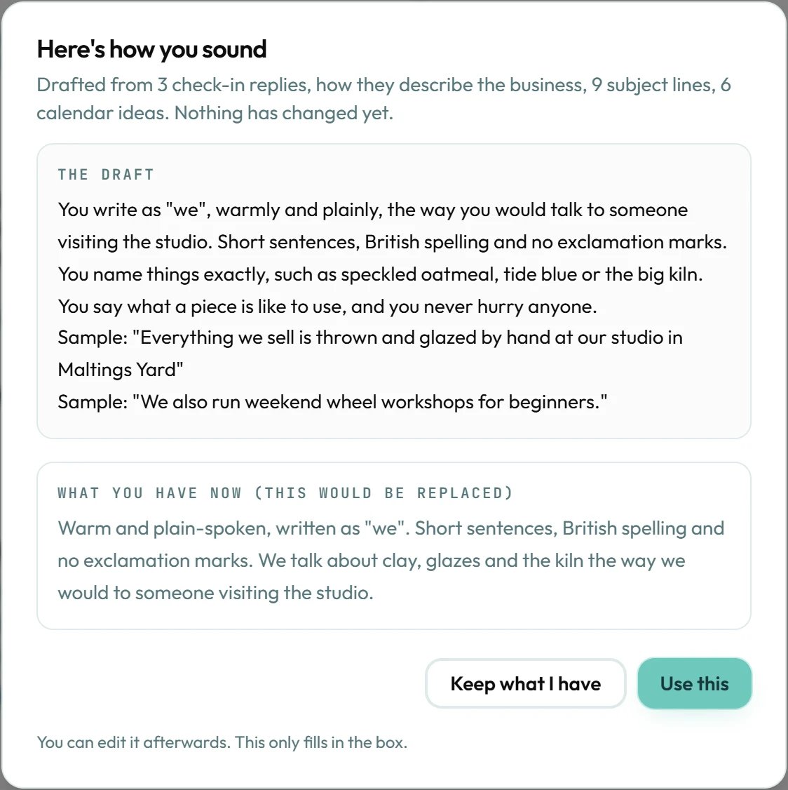 A draft of how you sound, made from your own writing. Nothing changes until you click Use this.