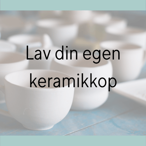 Lav din egen kop d. 27.09 kl. 15-17