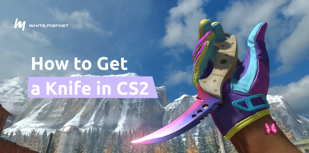 How to Get a Knife in CS2: The Ultimate 2026 Guide to Cheap & Free Skins