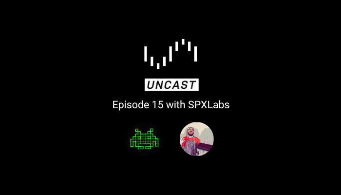 The Uncast Show Episode 15 with SPXLabs