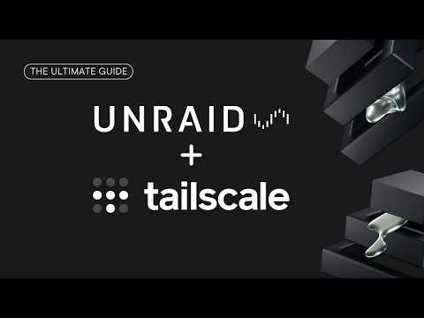 The Ultimate Guide to Tailscale on Unraid thumbnail