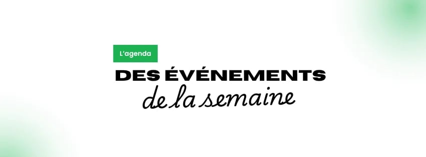 Les événements de la semaine à ne pas manquer