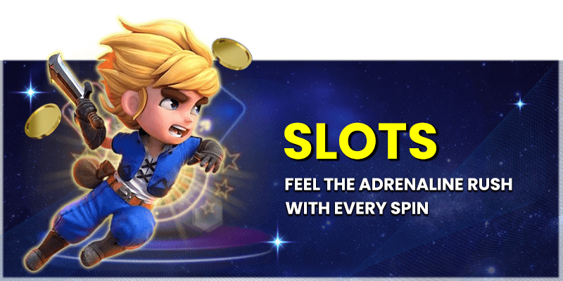 Slots: Feel adrenaline rush.
