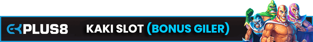 Kaki Slot Bonus Giler Ekplus8