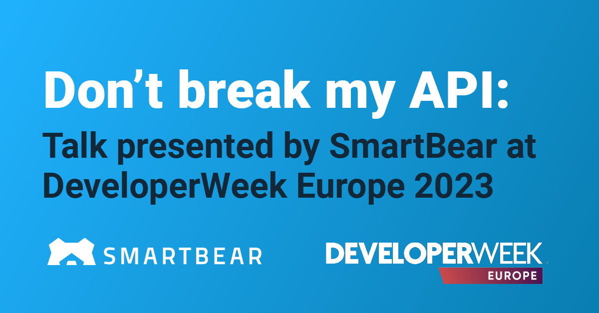 “Don’t Break My API” Talk Presented by SmartBear at DeveloperWeek ...