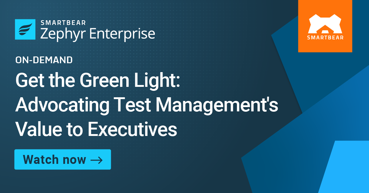 Get the Green Light: Advocating Test Management’s Value to Executives