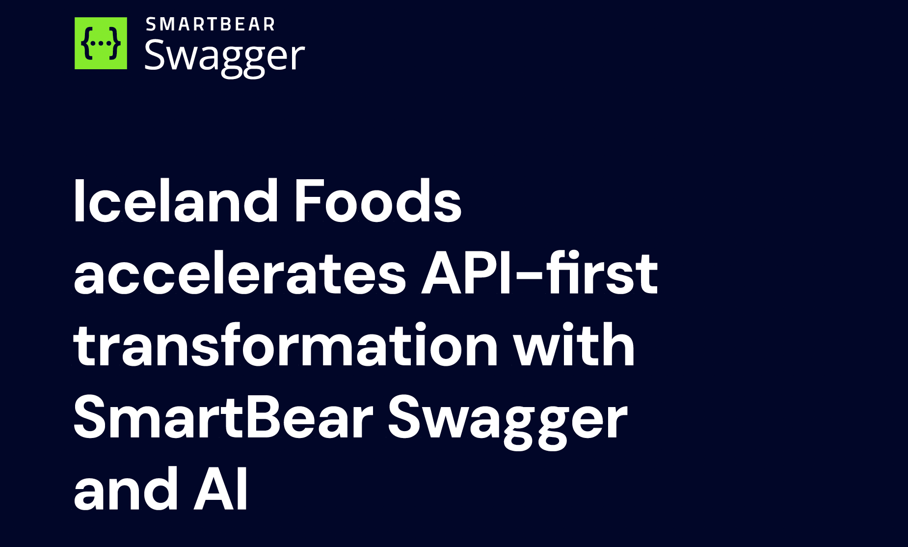 How Iceland Foods cut API drafting time from hours to minutes with SmartBear Swagger