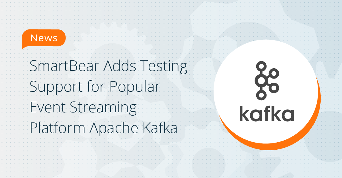 SmartBear Adds Testing Support for Popular Event Streaming Platform ...