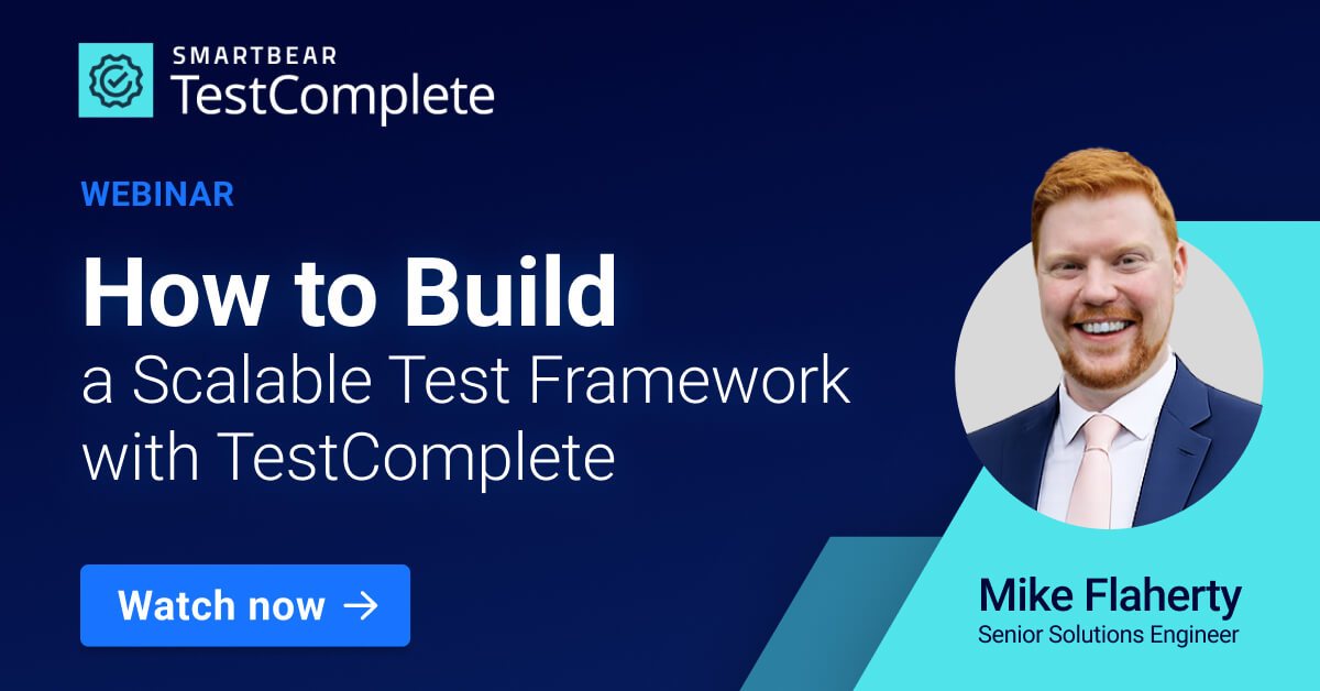 How to Build a Scalable Test Framework with TestComplete