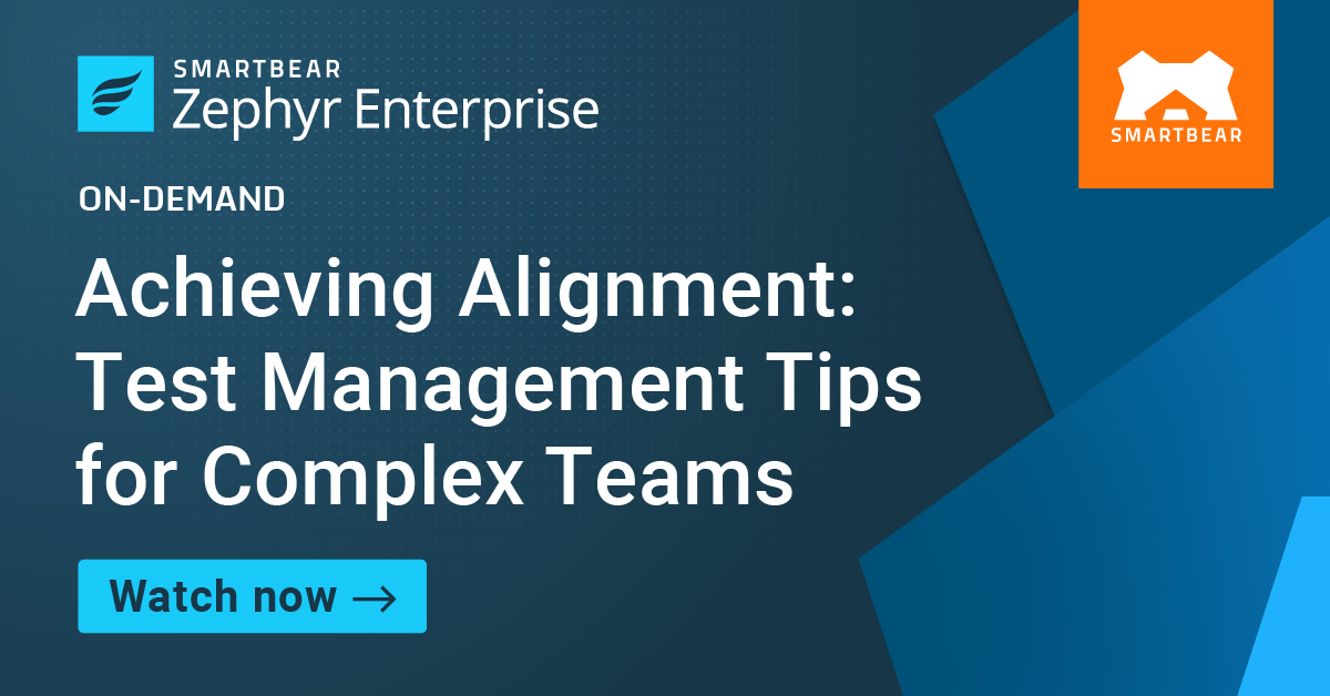 Achieving Alignment: Test Management Tips for Complex Teams
