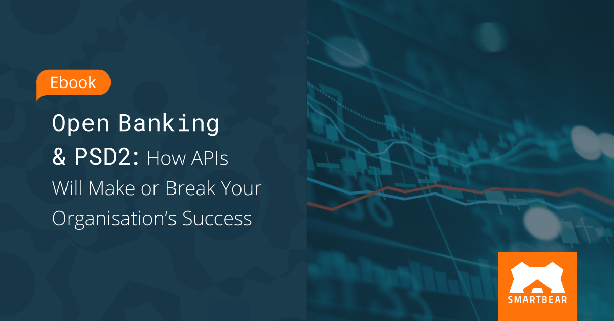 Open Banking and PSD2: How APIs Will Make or Break Your Organization’s Success