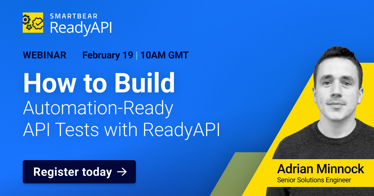 How to Build Automation-Ready API Tests with ReadyAPI