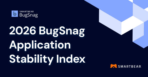 2026 BugSnag Application Stability Index