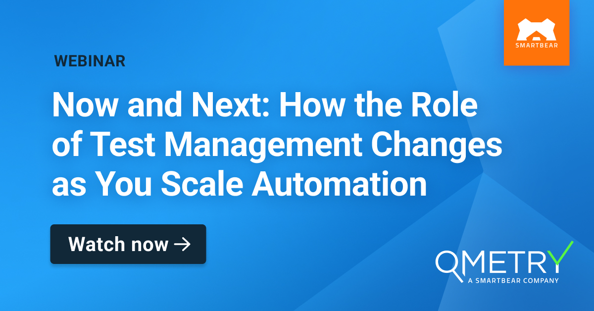 Now and Next: How the Role of Test Management Changes as You Scale Automation