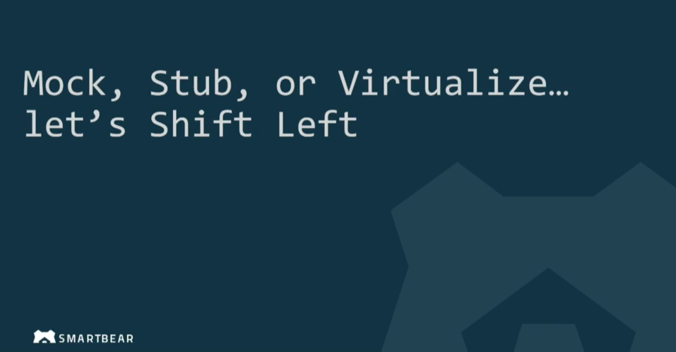 Mock, Stub, or Virtualize… Let’s Shift Left