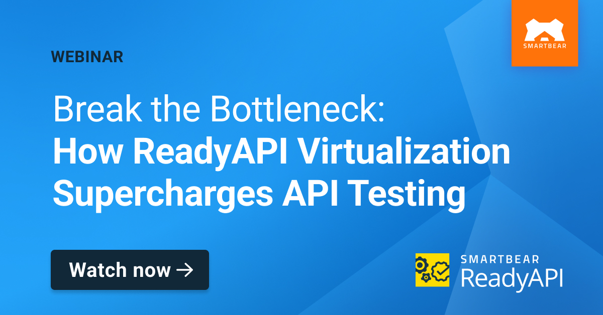 Break the Bottleneck: How ReadyAPI Virtualization Supercharges API Testing