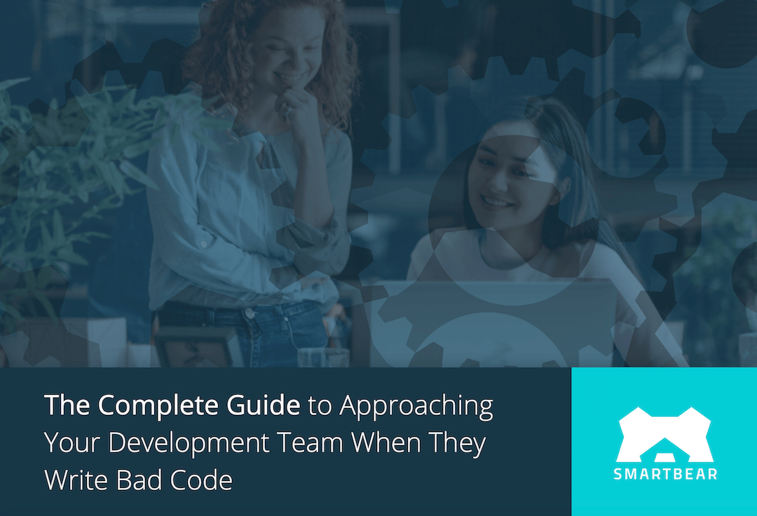 The Complete Guide To Approaching Your Development Team When They Write Bad Code