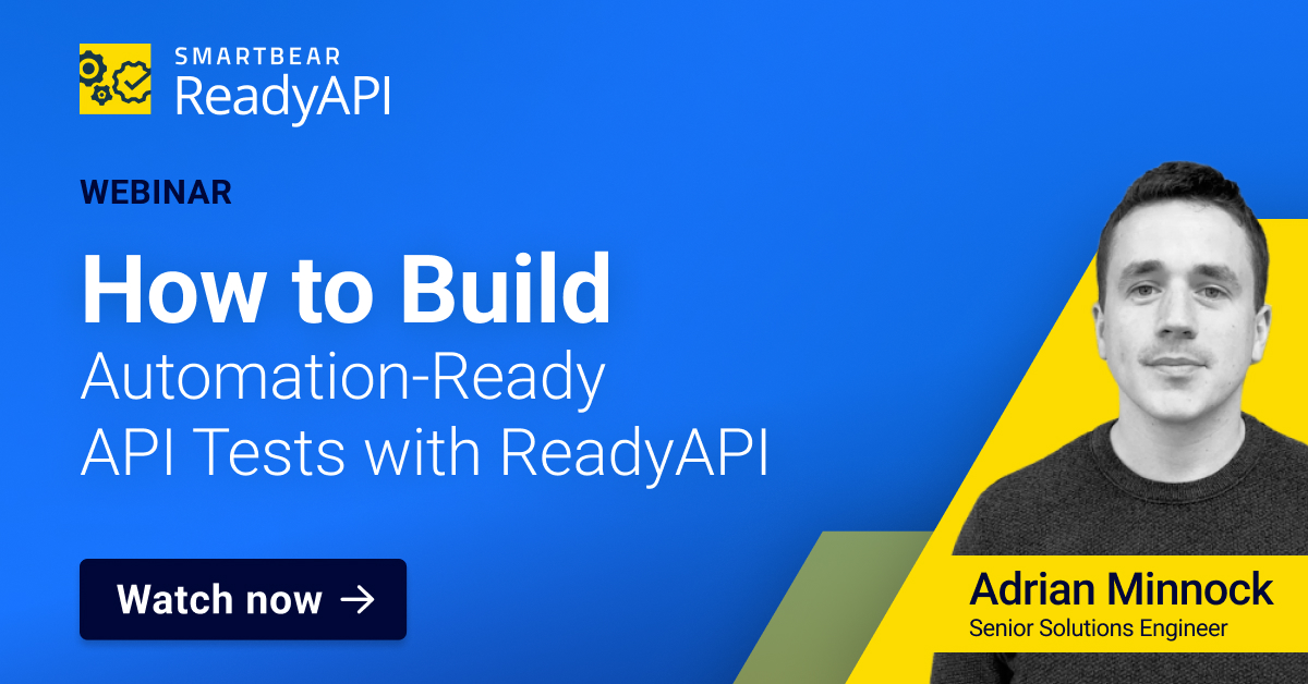 How to Build Automation-Ready API Tests with ReadyAPI