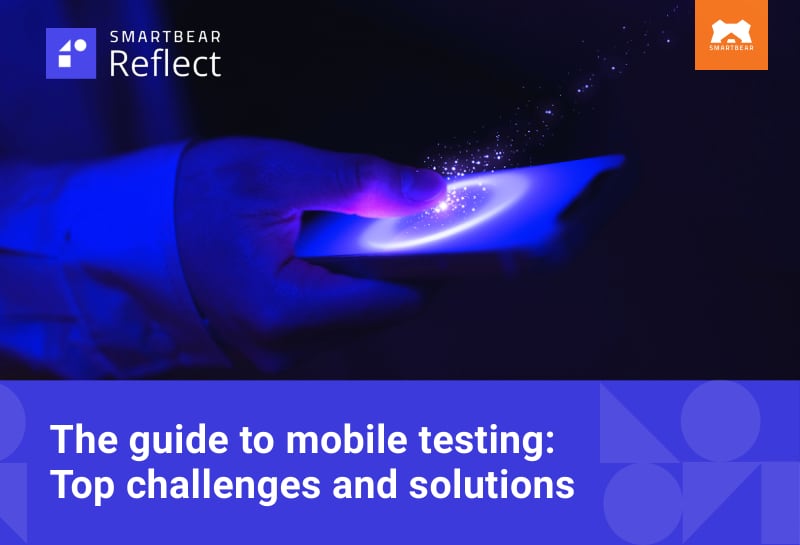 The guide to mobile testing: Top challenges and solutions