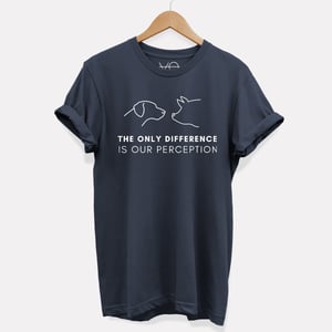The Only Difference Is Our Perception T-Shirt (Unisex)