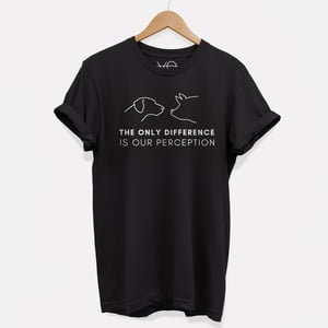 The Only Difference Is Our Perception T-Shirt (Unisex)