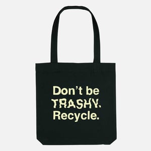 Don't Be Trashy. Recycle. Tote Bag