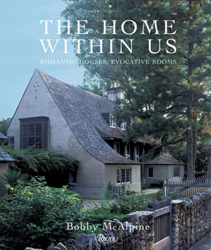 The Home Within Us: Romantic Houses, Evocative Rooms Interior Design Coffee Table Book
