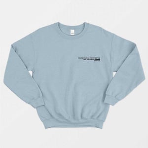You're Only As Pretty As The Way You Treat Animals Sweatshirt (Unisex)