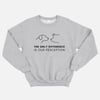 The Only Difference Is Our Perception Sweatshirt (Unisex)