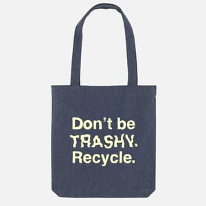 Don't Be Trashy. Recycle. Tote Bag