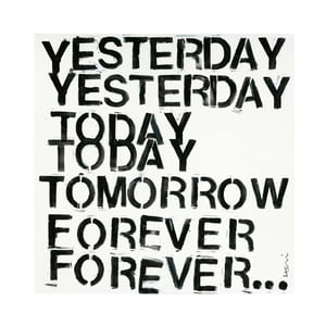Yesterday, Today, Tomorrow, Forever Art Print