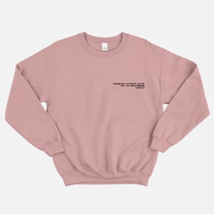 You're Only As Pretty As The Way You Treat Animals Sweatshirt (Unisex)